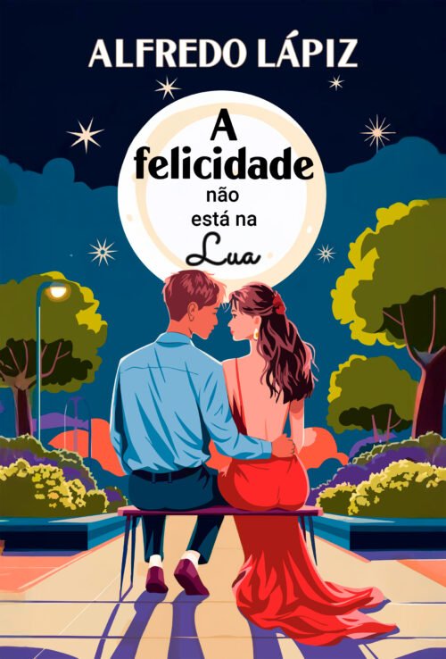 Capa-afelicidadenaoestanalua Capa do livro “A felicidade não está na Lua”, mostrando um casal sentado em um banco à noite, sob a lua cheia, em um cenário romântico e contemplativo.